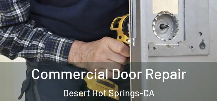 Commercial Door Repair Desert Hot Springs-CA