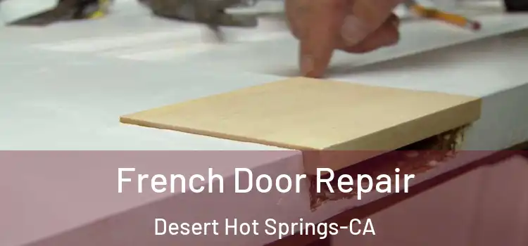  French Door Repair Desert Hot Springs-CA