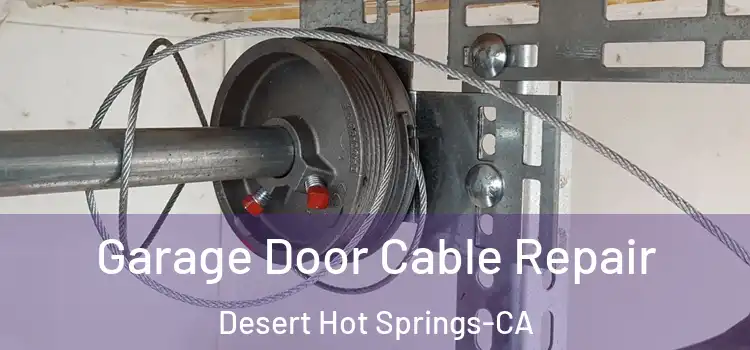  Garage Door Cable Repair Desert Hot Springs-CA