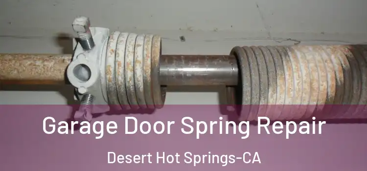  Garage Door Spring Repair Desert Hot Springs-CA
