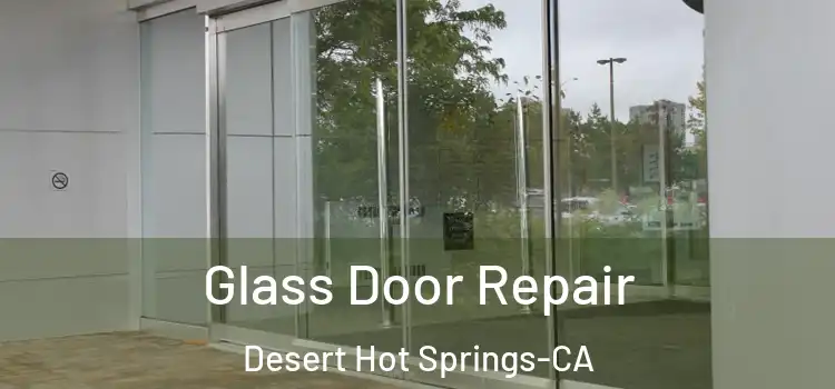  Glass Door Repair Desert Hot Springs-CA