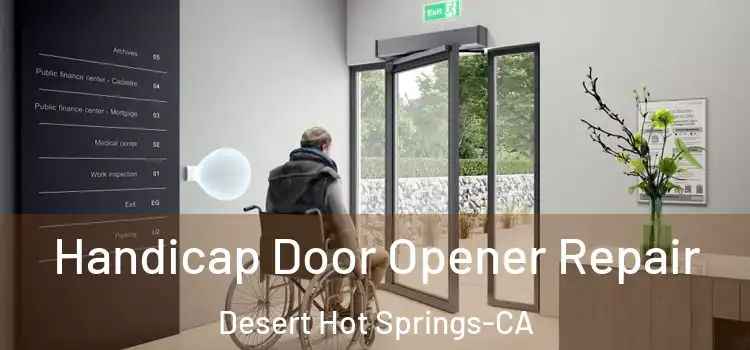  Handicap Door Opener Repair Desert Hot Springs-CA