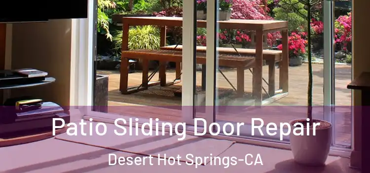  Patio Sliding Door Repair Desert Hot Springs-CA