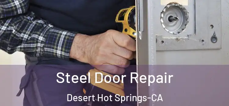  Steel Door Repair Desert Hot Springs-CA